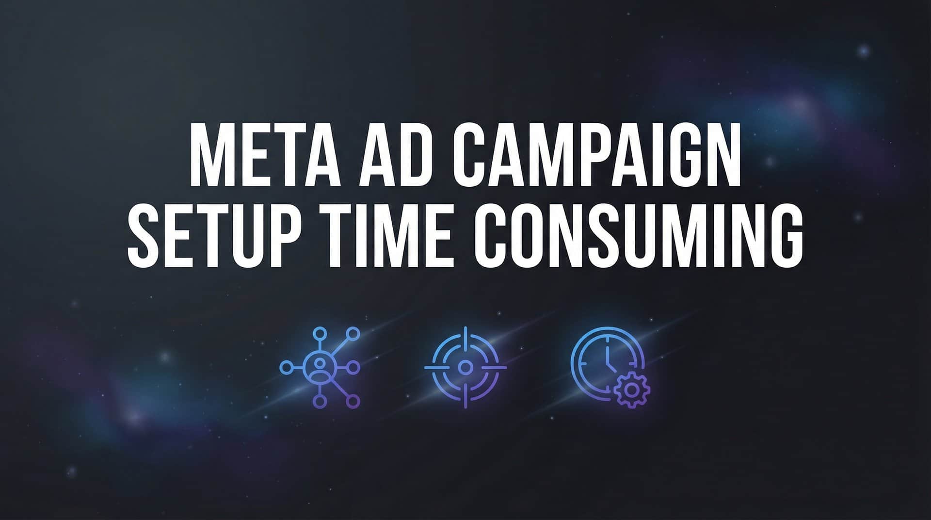 Featured image for 7 Proven Strategies to Cut Meta Ad Campaign Setup Time in Half