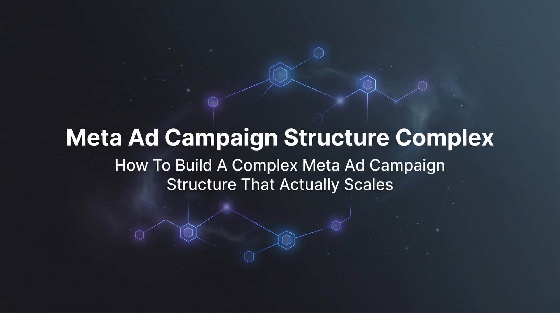Featured image for How to Build a Complex Meta Ad Campaign Structure That Actually Scales