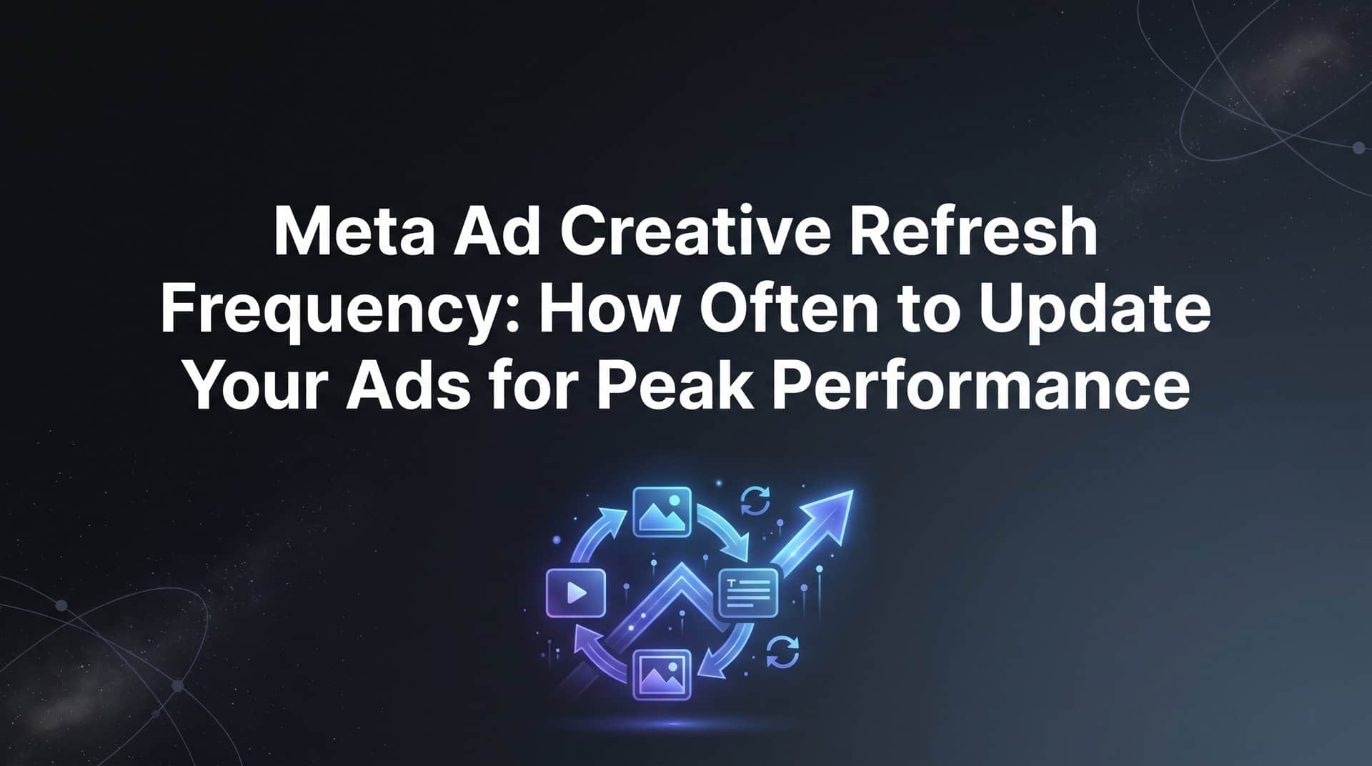 Featured image for Meta Ad Creative Refresh Frequency: How Often to Update Your Ads for Peak Performance