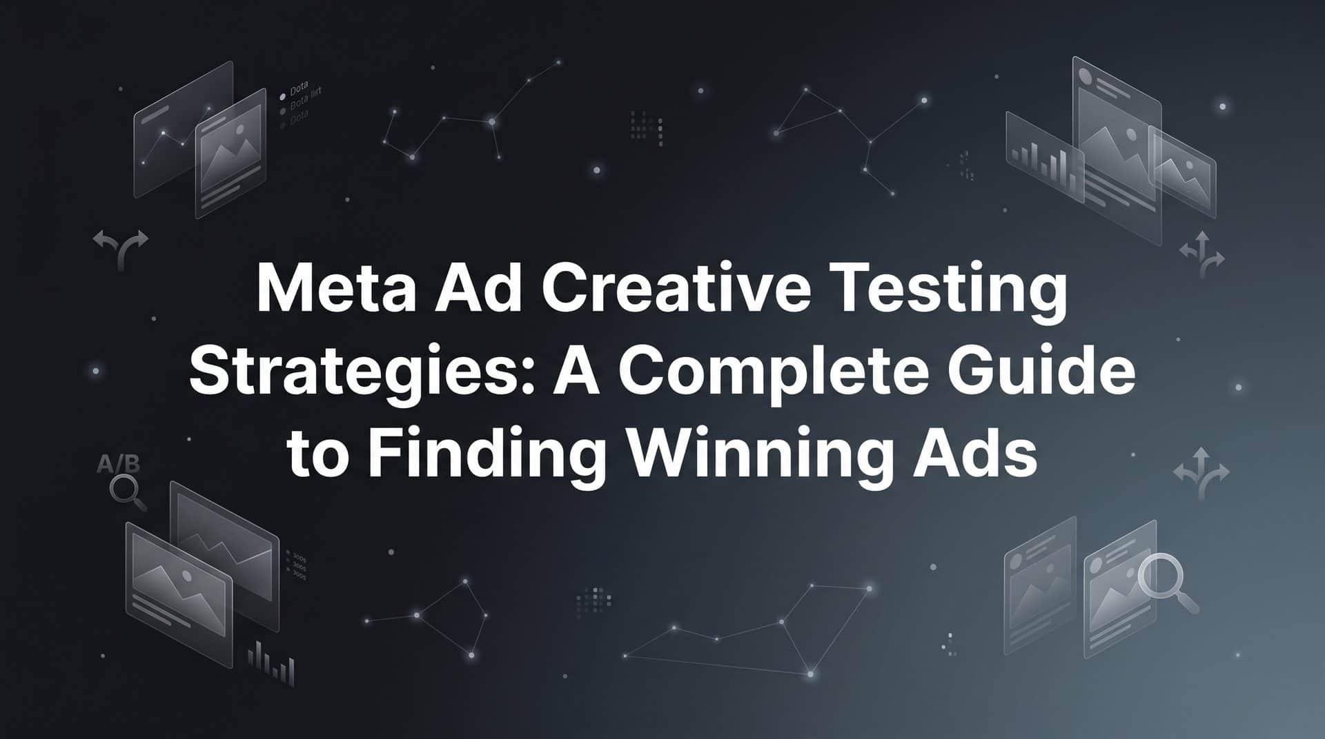 Featured image for Meta Ad Creative Testing Strategies: A Complete Guide to Finding Winning Ads
