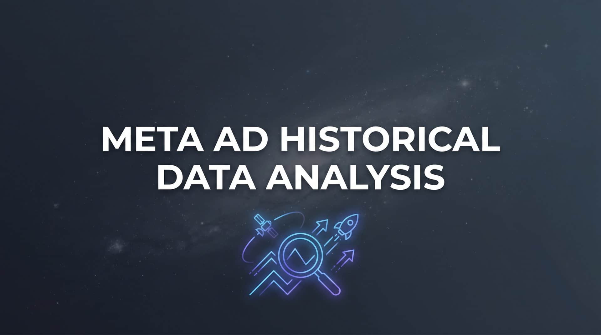 Featured image for 7 Proven Strategies for Meta Ad Historical Data Analysis That Drive Better ROAS