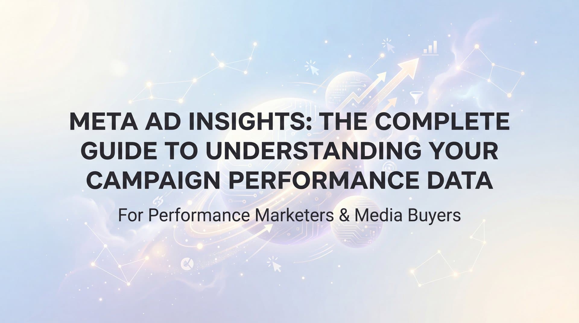 Meta Ad Insights: The Complete Guide to Understanding Your Campaign Performance Data