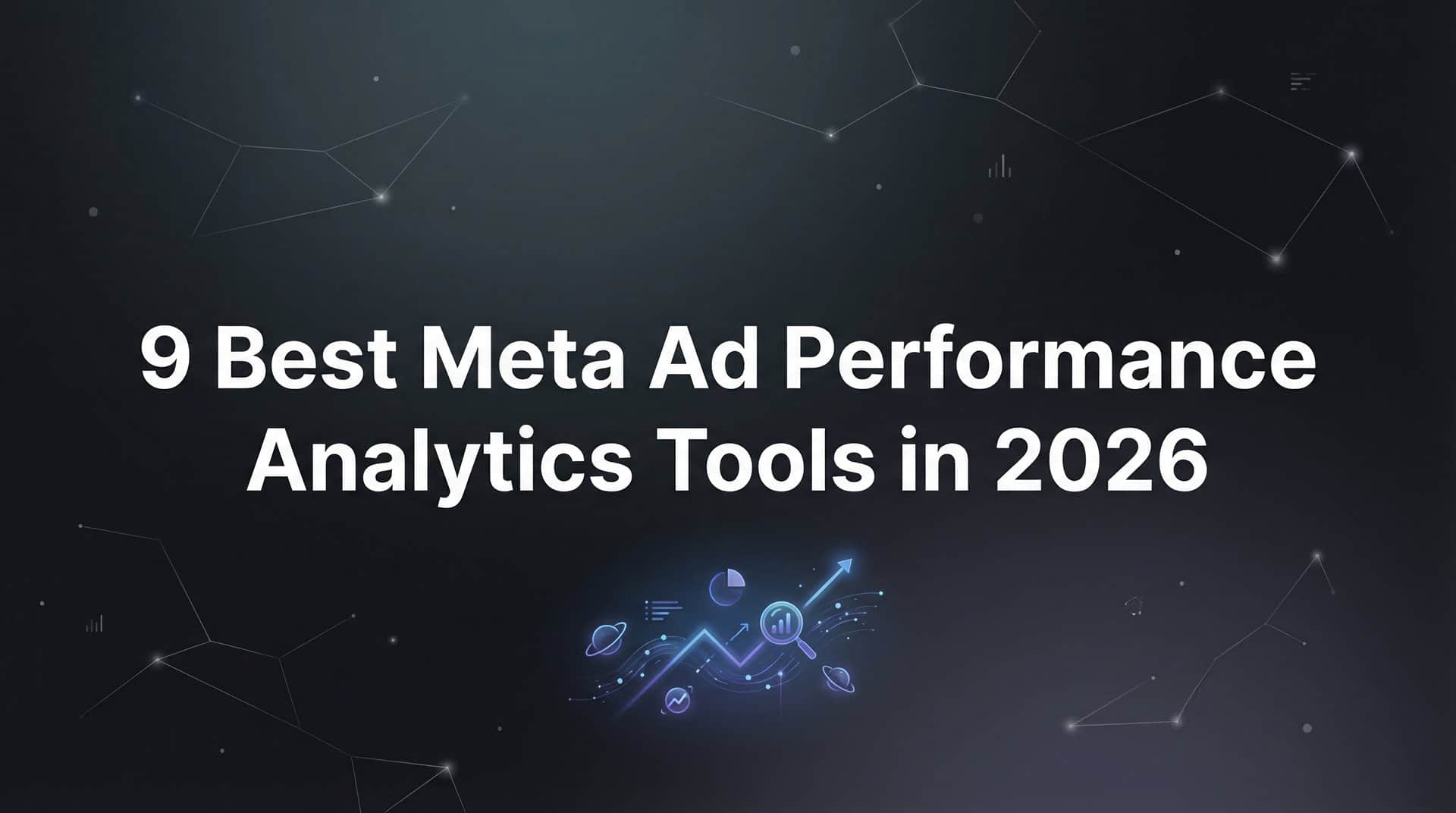 Featured image for 9 Best Meta Ad Performance Analytics Tools in 2026