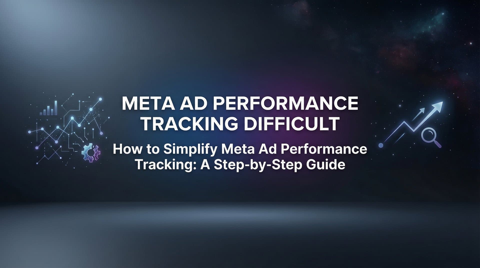 Featured image for How to Simplify Meta Ad Performance Tracking: A Step-by-Step Guide