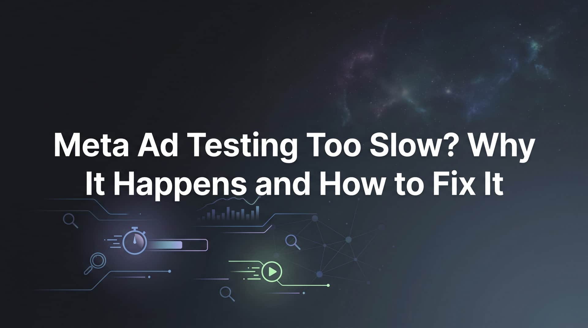 Featured image for Meta Ad Testing Too Slow? Why It Happens and How to Fix It