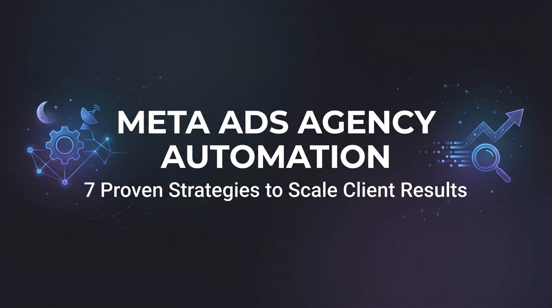 Featured image for 7 Proven Meta Ads Agency Automation Strategies to Scale Client Results