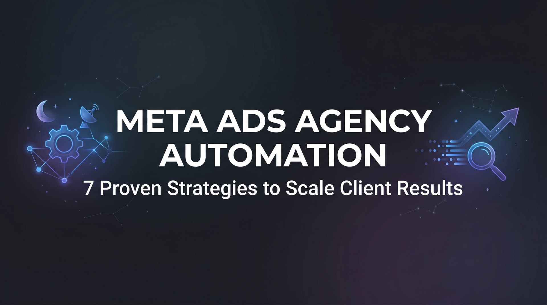 Featured image for 7 Proven Meta Ads Agency Automation Strategies to Scale Client Results