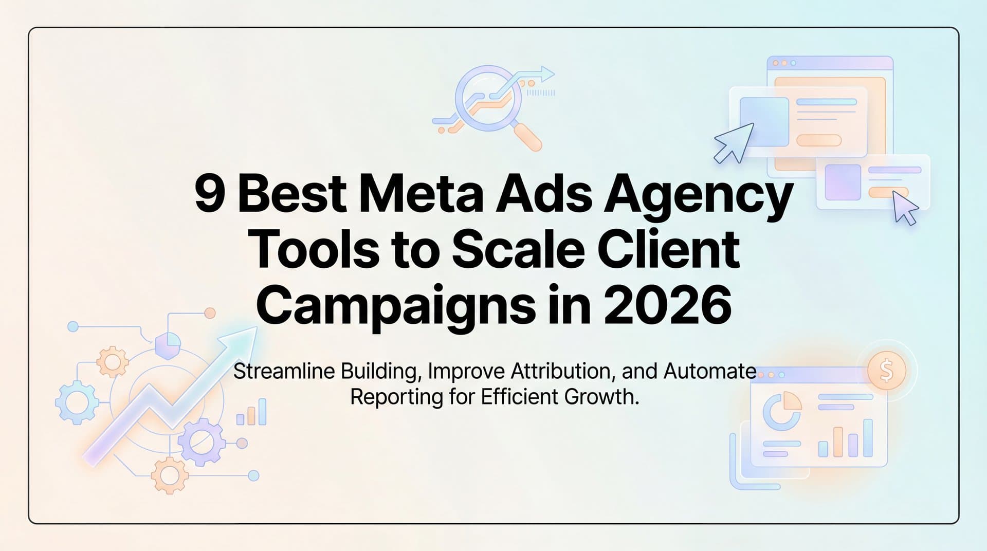 Featured image for 9 Best Meta Ads Agency Tools to Scale Client Campaigns in 2026
