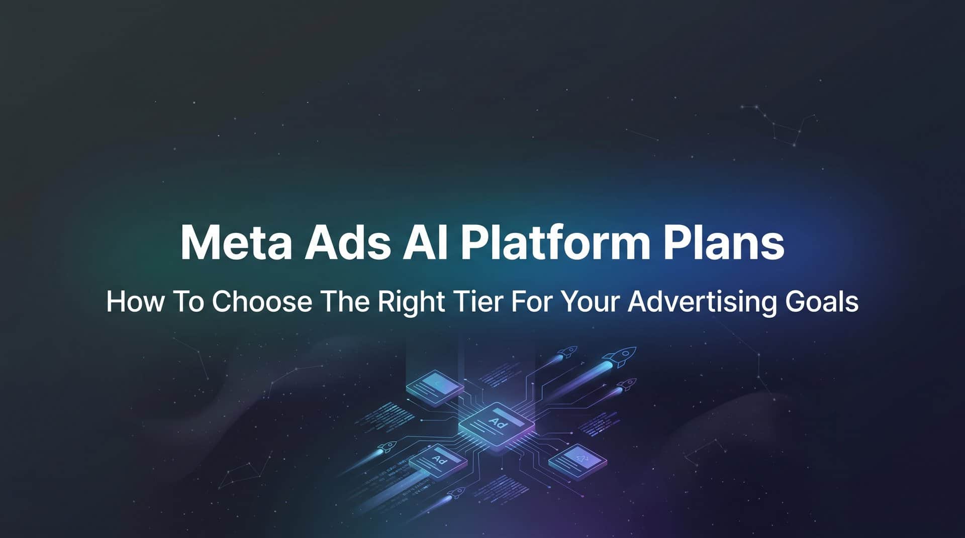 Meta Ads AI Platform Plans: How to Choose the Right Tier for Your Advertising Goals