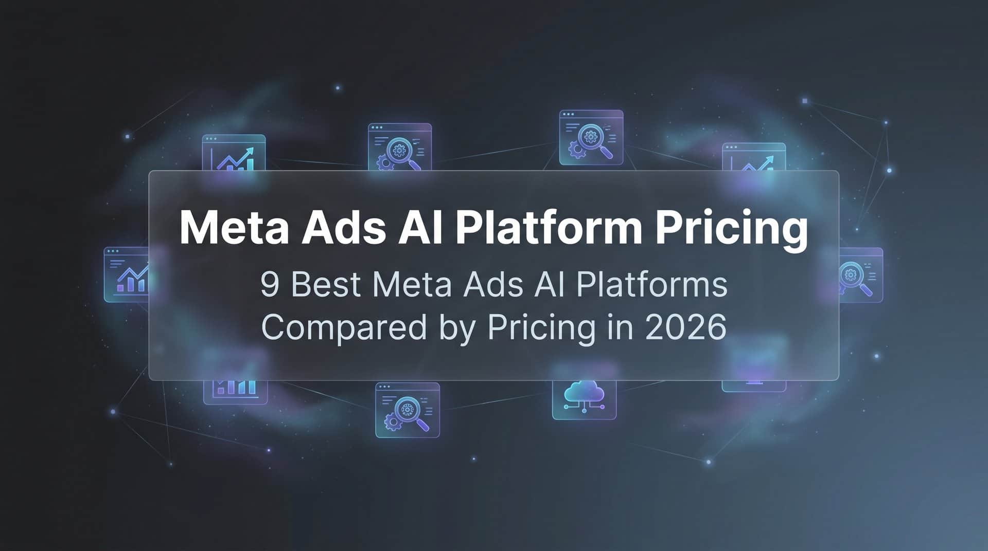 9 Best Meta Ads AI Platforms Compared by Pricing in 2026