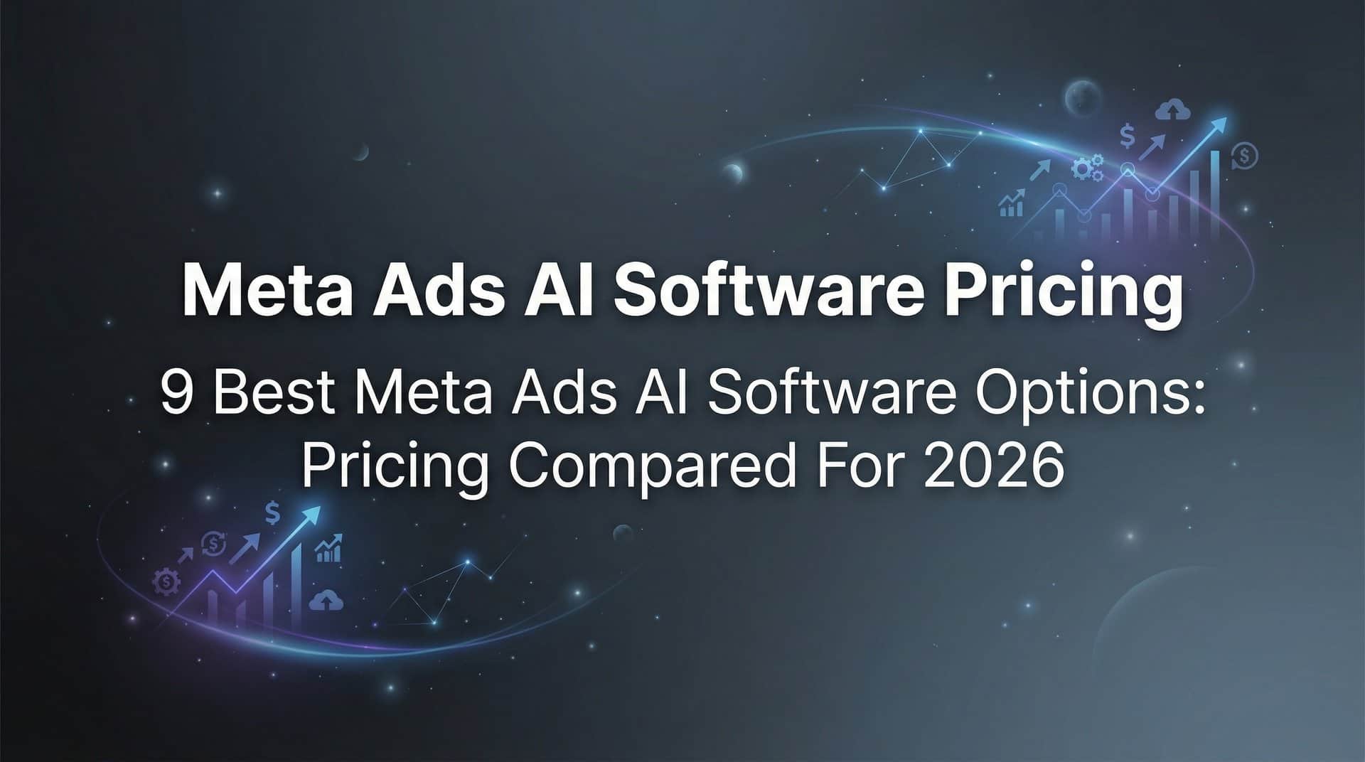 9 Best Meta Ads AI Software Options: Pricing Compared for 2026