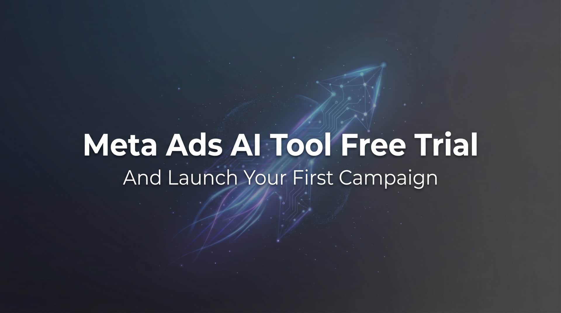 How to Start Your Meta Ads AI Tool Free Trial and Launch Your First Campaign