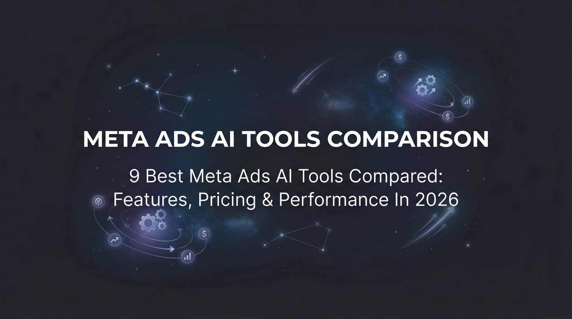 9 Best Meta Ads AI Tools Compared: Features, Pricing & Performance in 2026