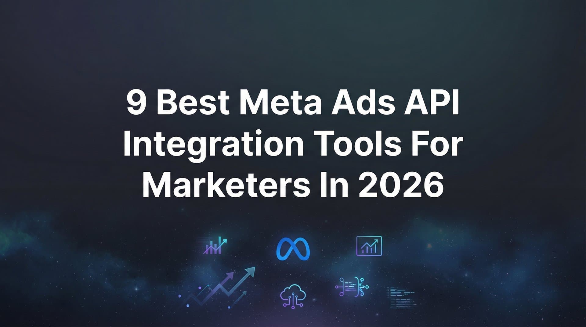 Featured image for 9 Best Meta Ads API Integration Tools for Marketers in 2026