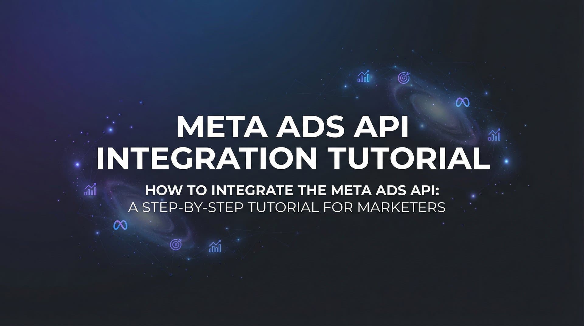 Featured image for How to Integrate the Meta Ads API: A Step-by-Step Tutorial for Marketers