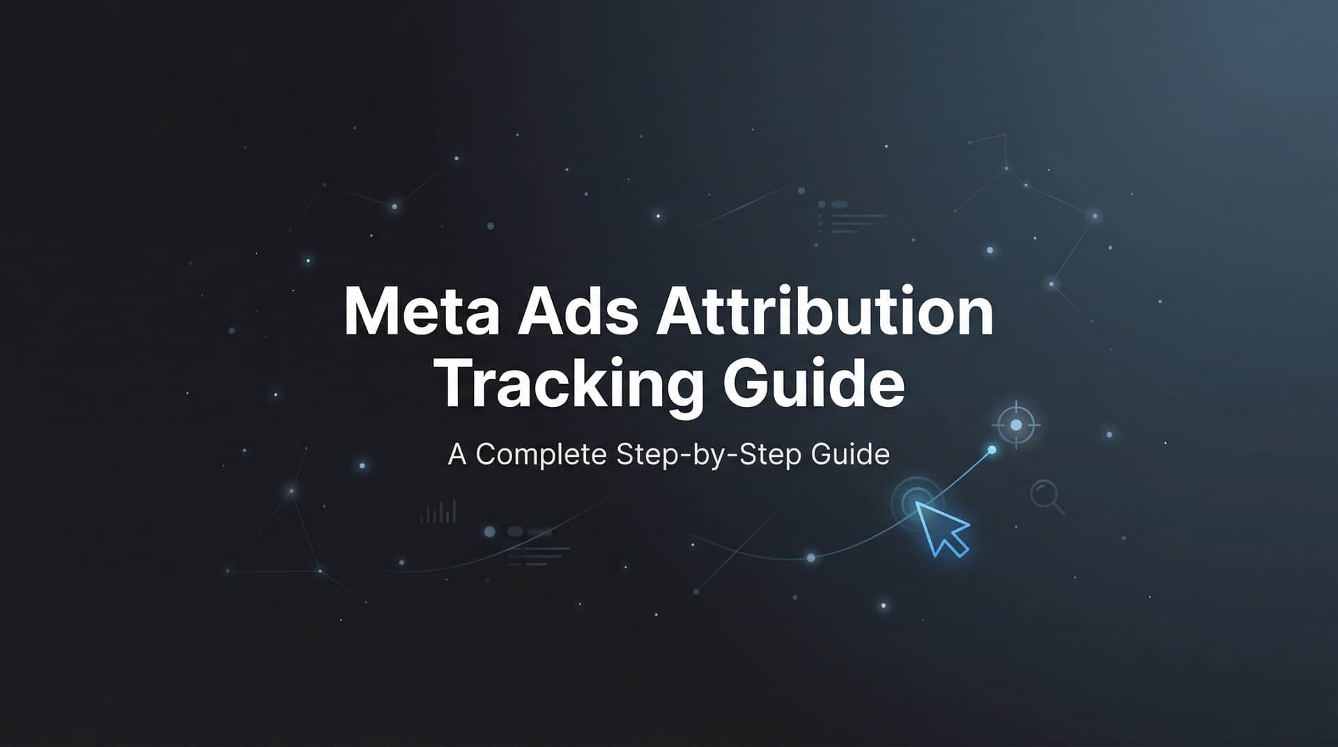Featured image for How to Set Up Meta Ads Attribution Tracking: A Complete Step-by-Step Guide