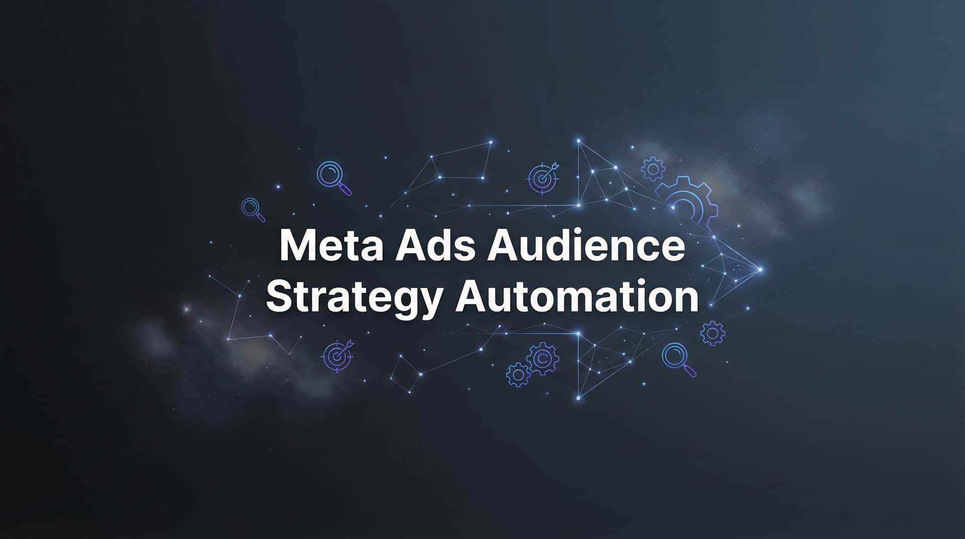 Featured image for Meta Ads Audience Strategy Automation: The Complete Guide to Smarter Targeting