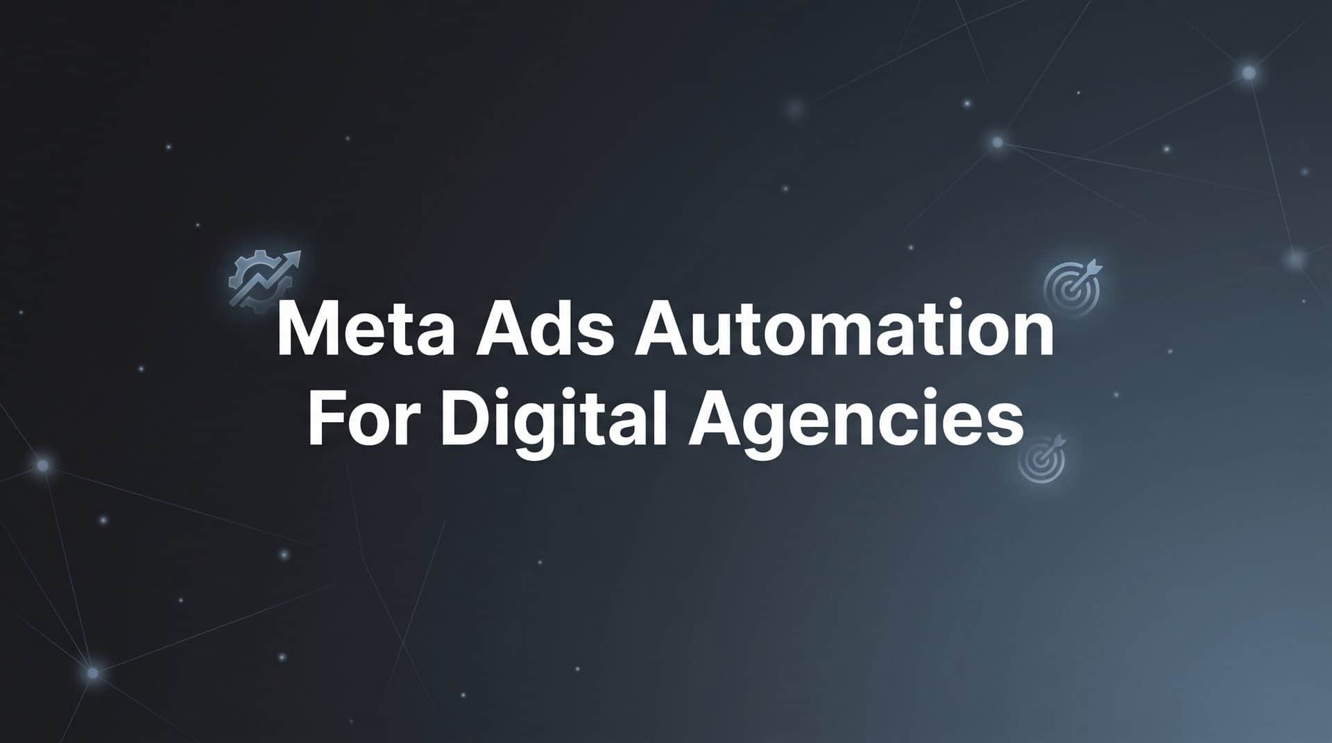 Featured image for 7 Proven Meta Ads Automation Strategies for Digital Agencies