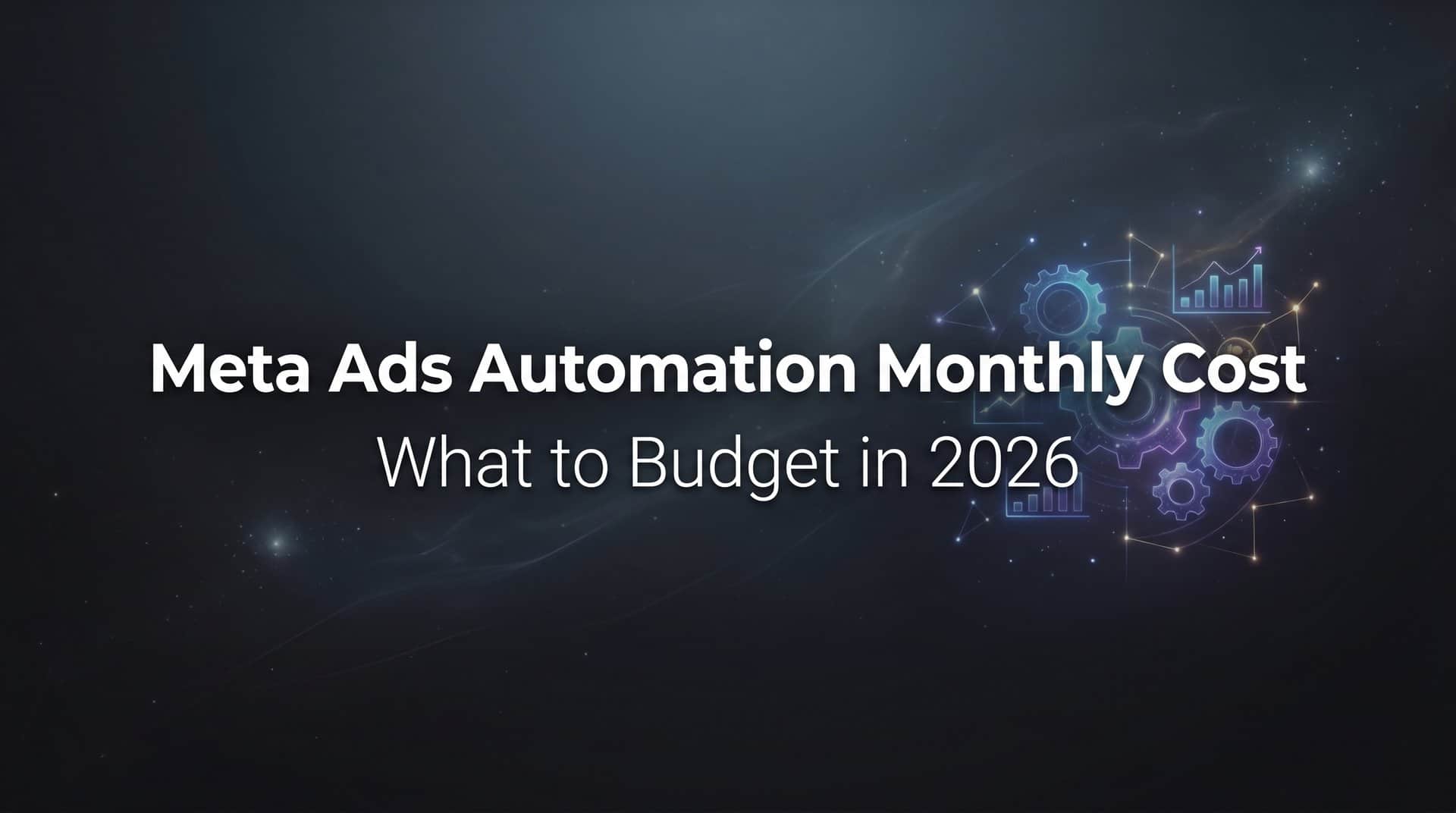 Meta Ads Automation Monthly Cost: What to Budget in 2026
