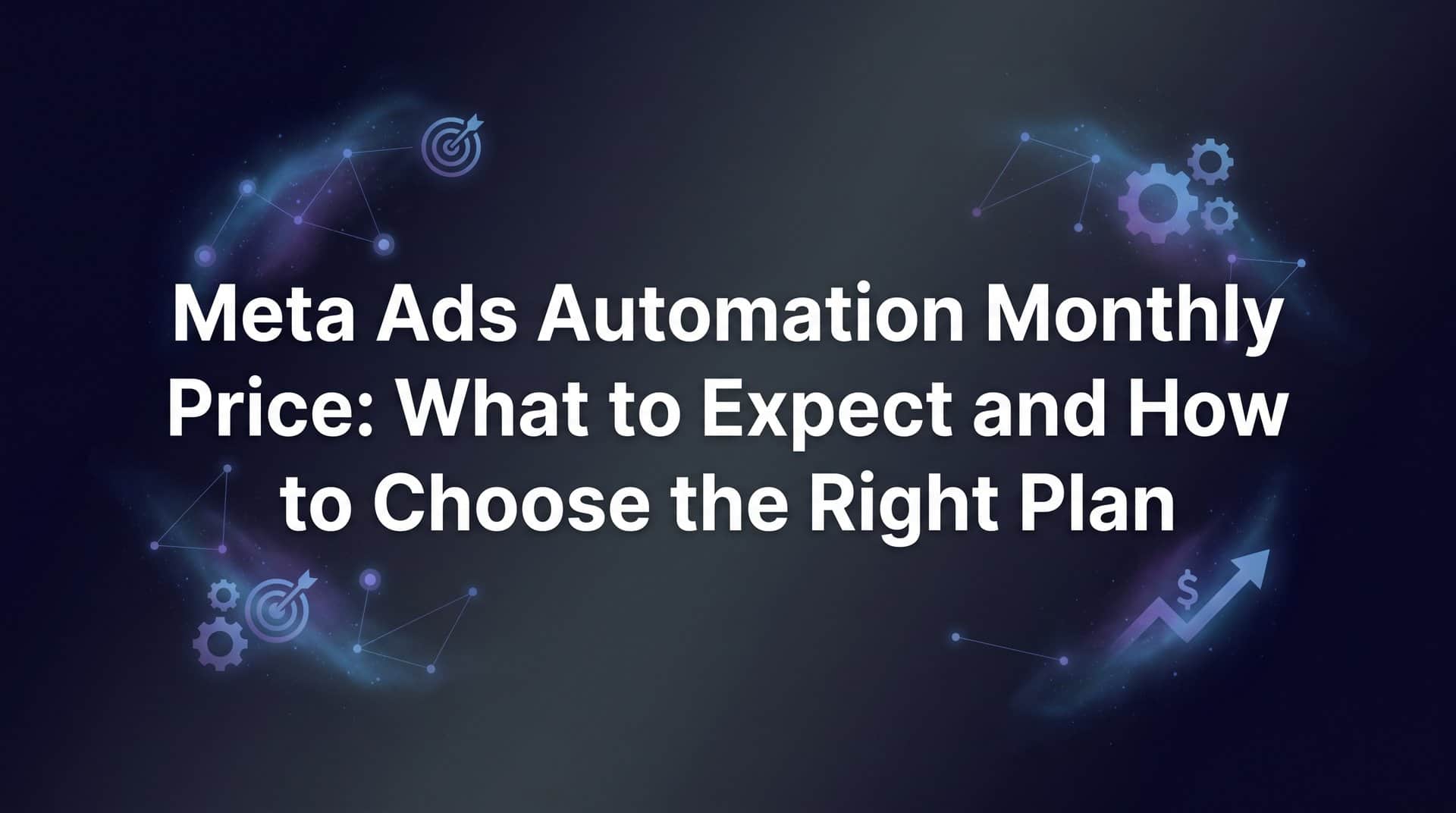 Featured image for Meta Ads Automation Monthly Price: What to Expect and How to Choose the Right Plan