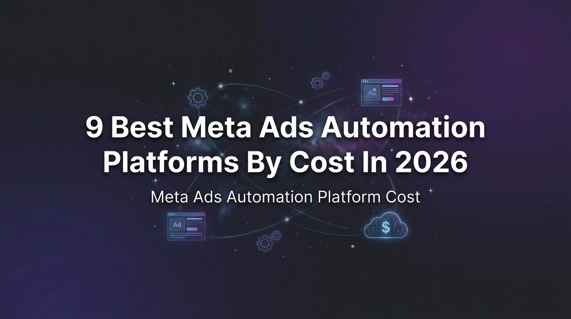Featured image for 9 Best Meta Ads Automation Platforms by Cost in 2026