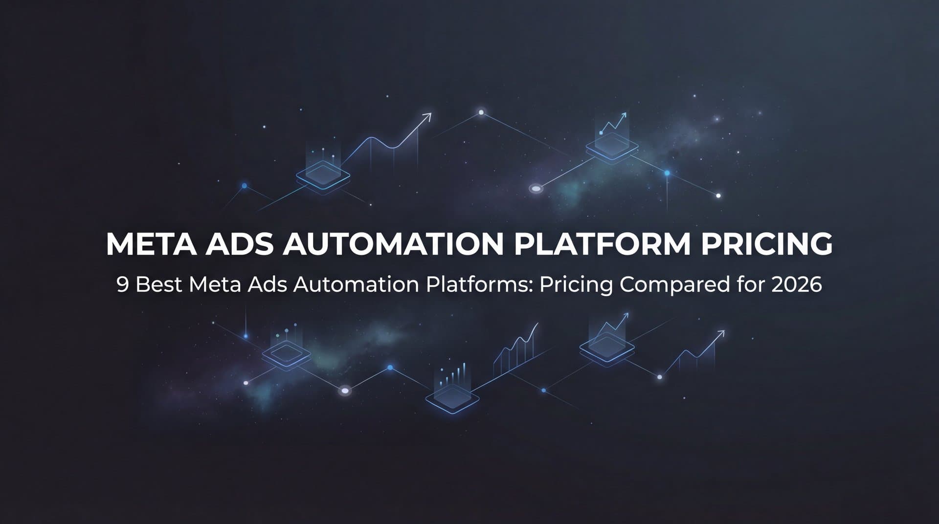 9 Best Meta Ads Automation Platforms: Pricing Compared for 2026