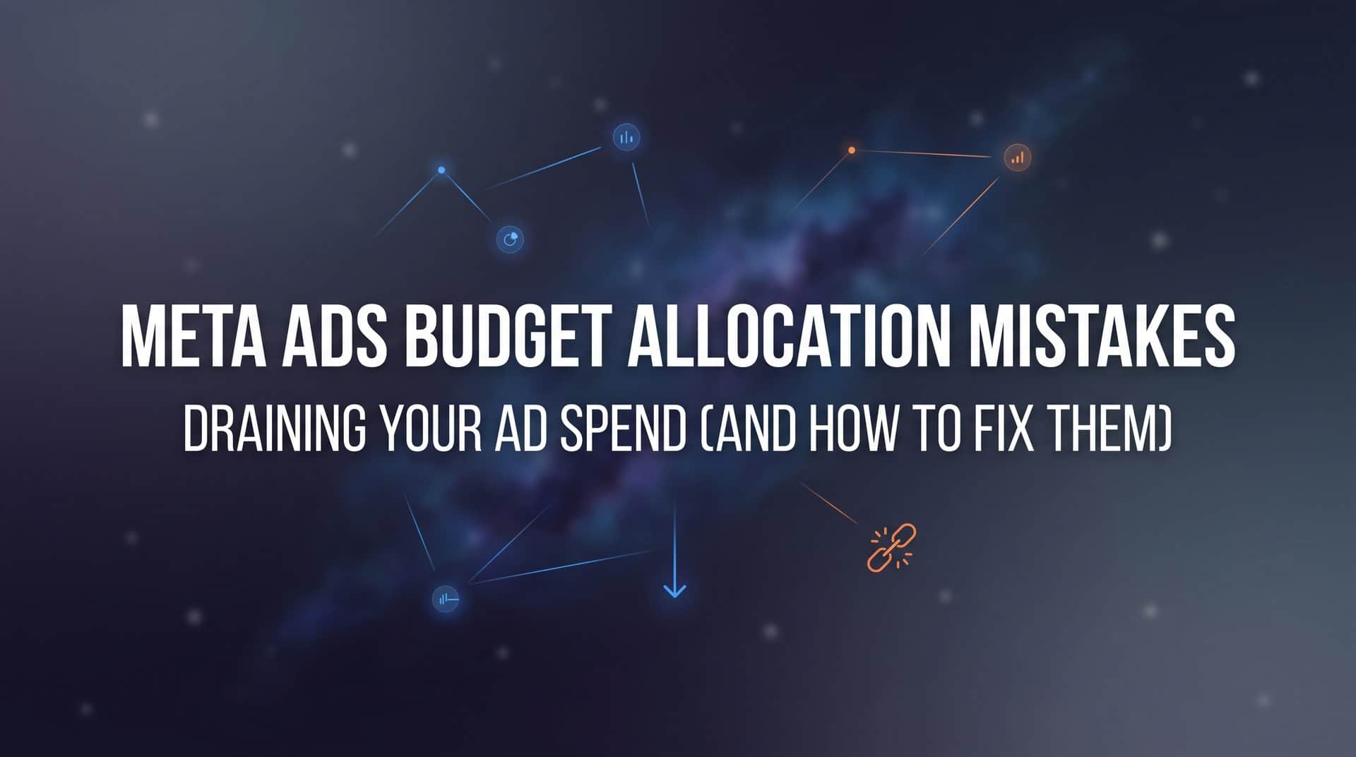 Featured image for 7 Meta Ads Budget Allocation Mistakes Draining Your Ad Spend (And How to Fix Them)