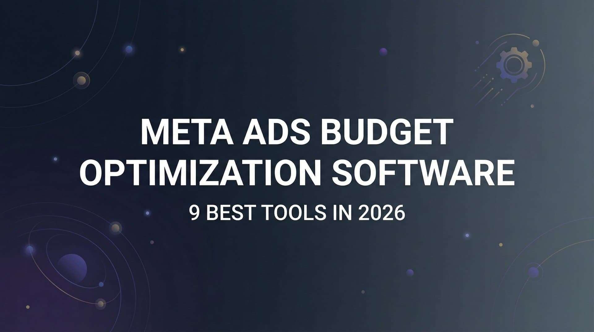 9 Best Meta Ads Budget Optimization Software Tools in 2026