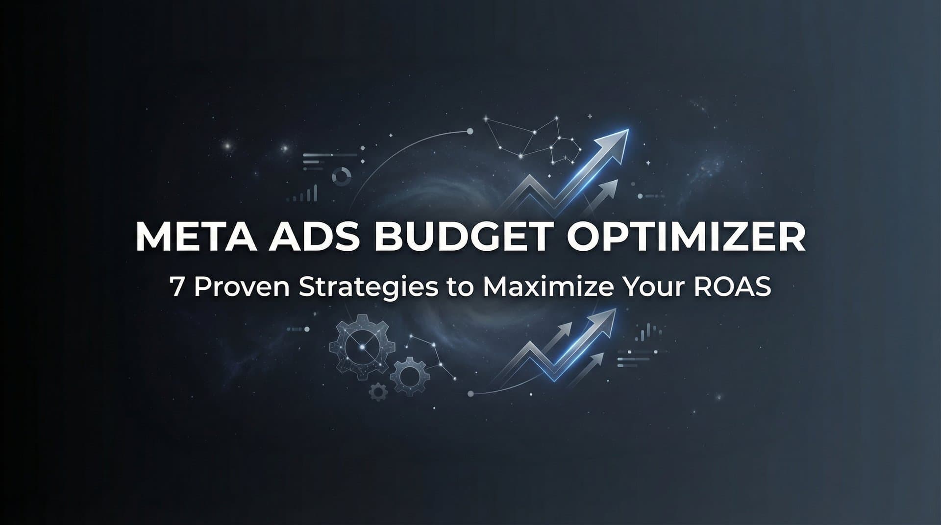 7 Proven Meta Ads Budget Optimizer Strategies to Maximize Your ROAS
