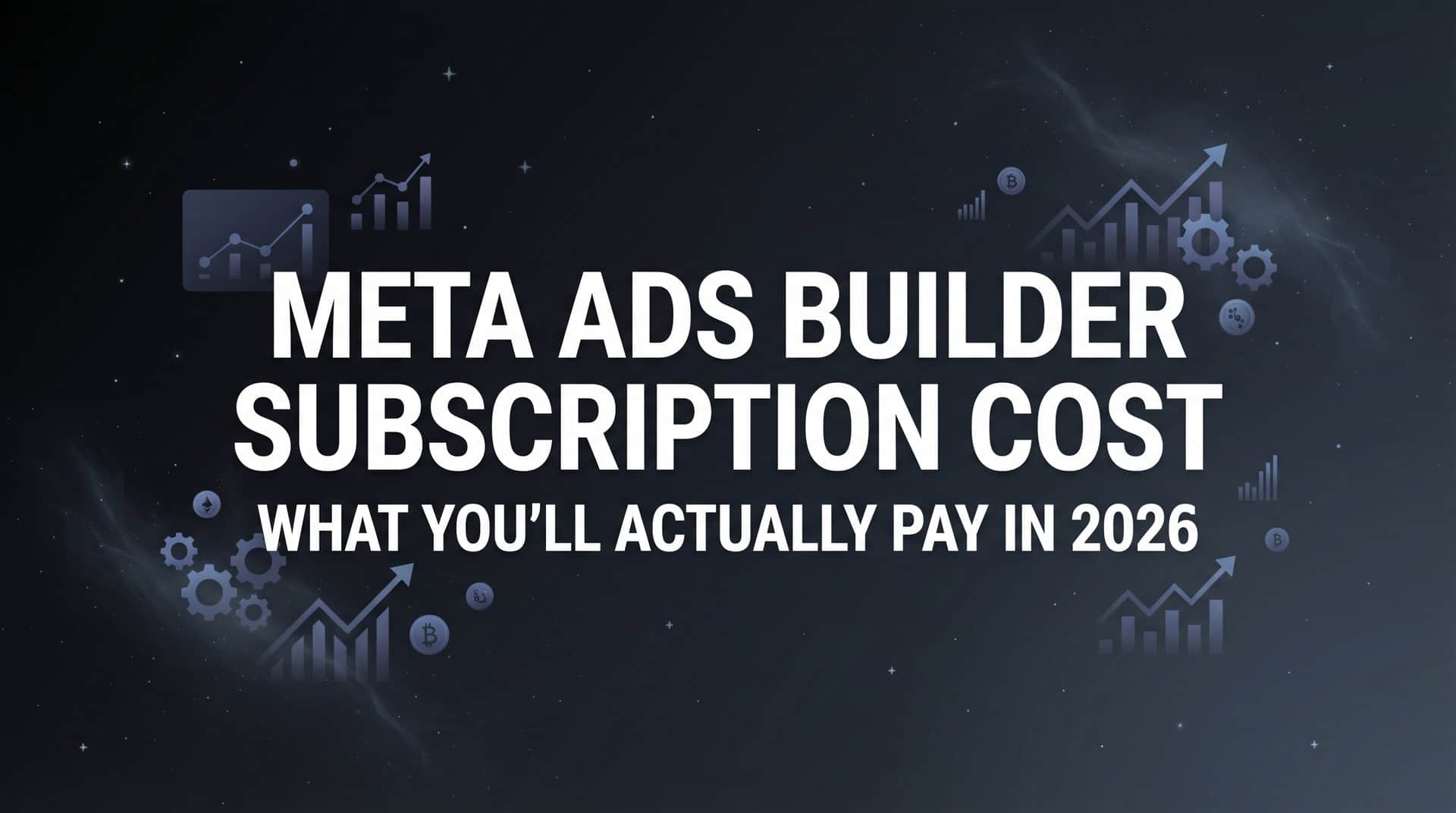 Featured image for Meta Ads Builder Subscription Cost: What You'll Actually Pay in 2026