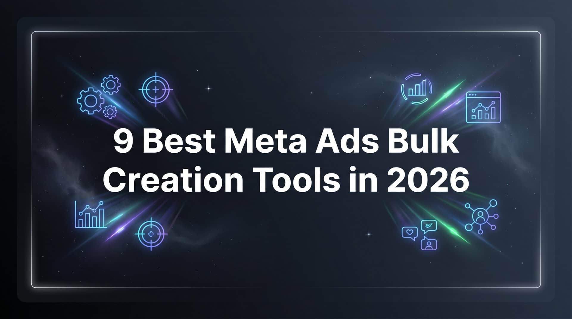 Featured image for 9 Best Meta Ads Bulk Creation Tools in 2026
