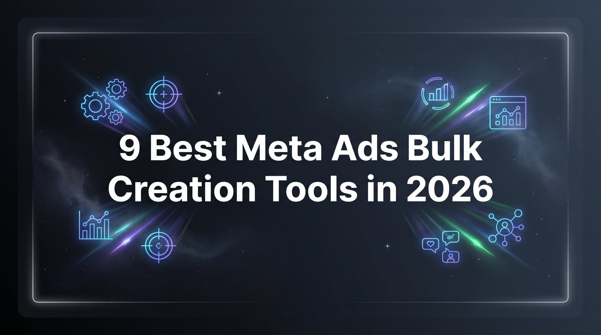 Featured image for 9 Best Meta Ads Bulk Creation Tools in 2026
