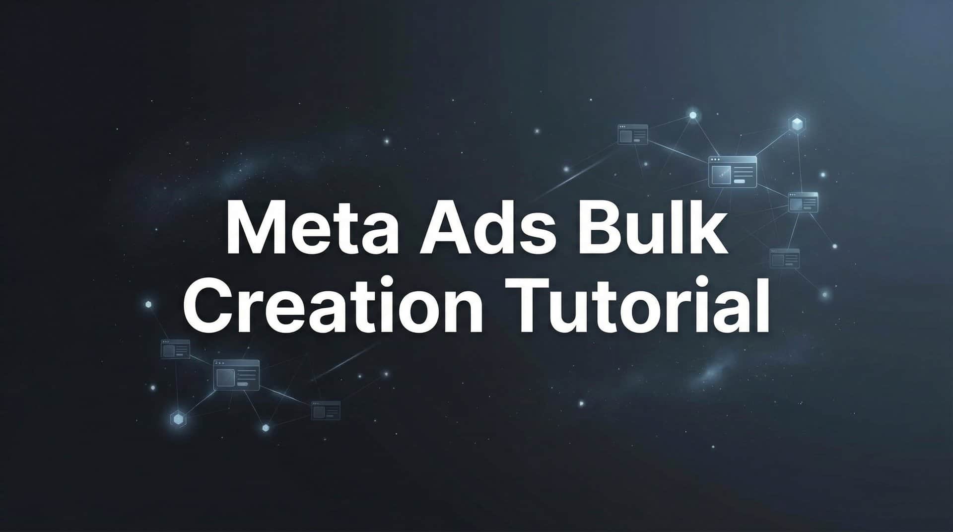 Featured image for How to Create Meta Ads in Bulk: A Complete Step-by-Step Tutorial