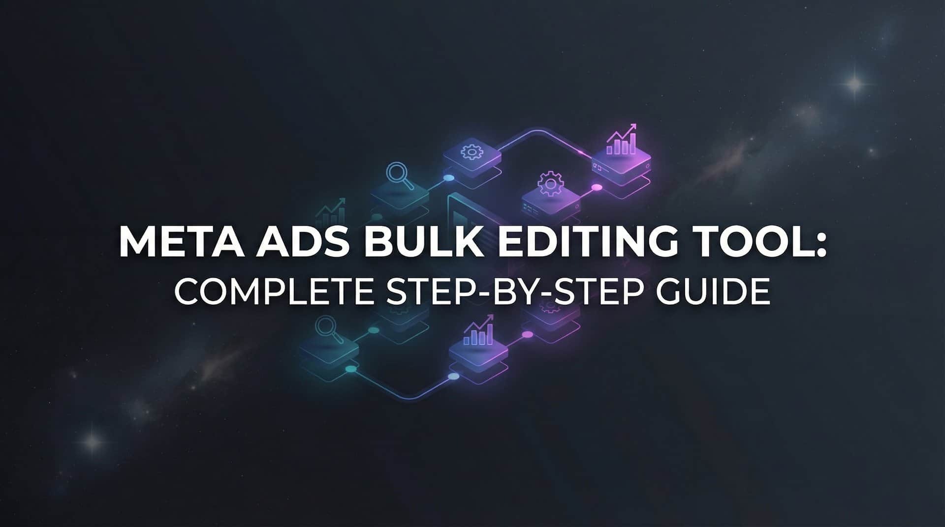 Featured image for How to Use a Meta Ads Bulk Editing Tool: Complete Step-by-Step Guide