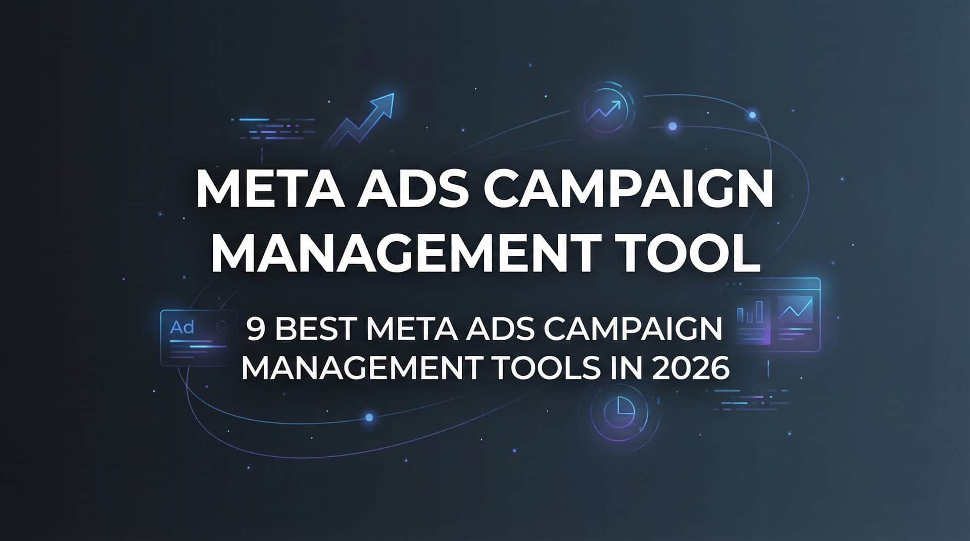 Featured image for 9 Best Meta Ads Campaign Management Tools in 2026