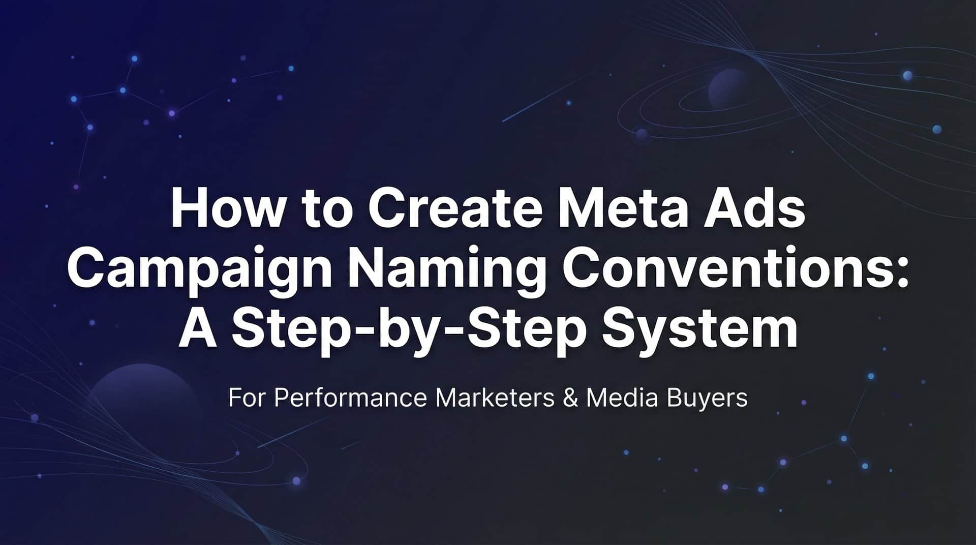 Featured image for How to Create Meta Ads Campaign Naming Conventions: A Step-by-Step System