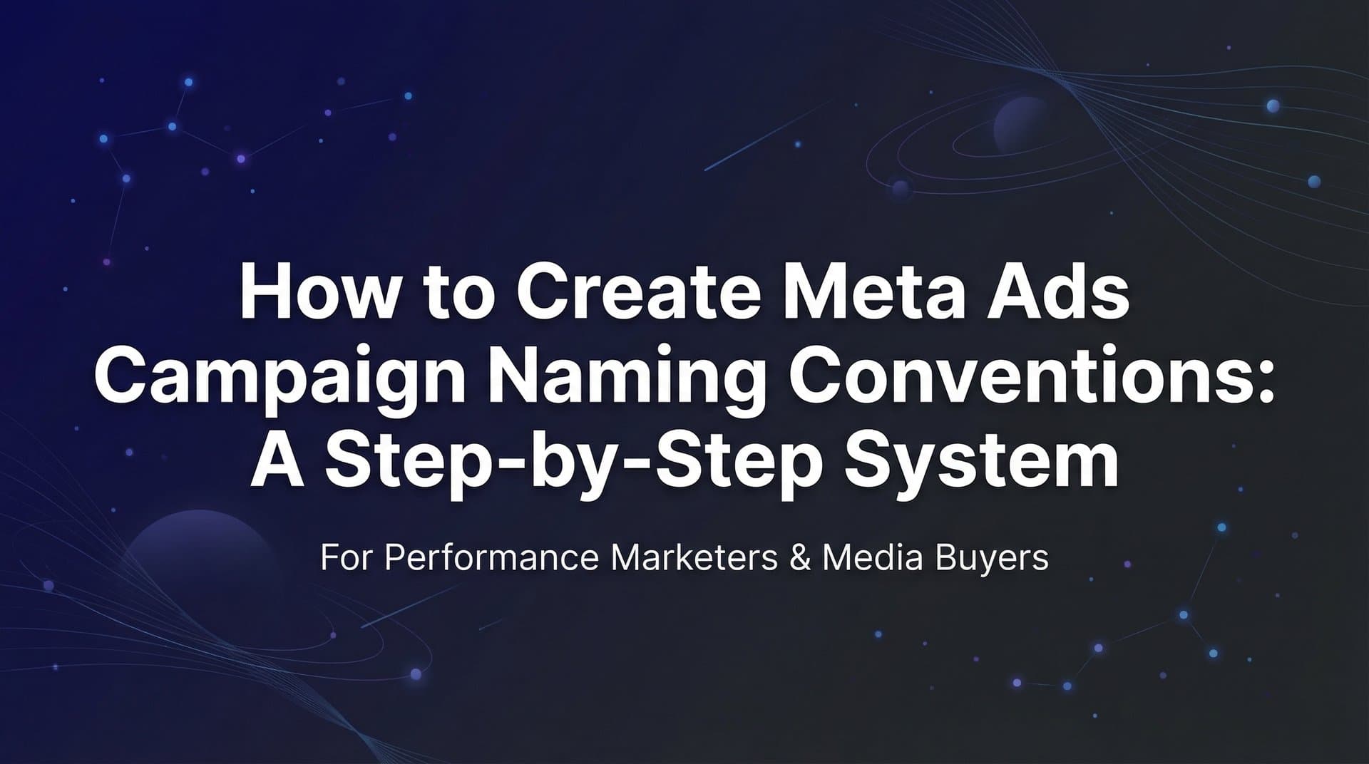 Featured image for How to Create Meta Ads Campaign Naming Conventions: A Step-by-Step System