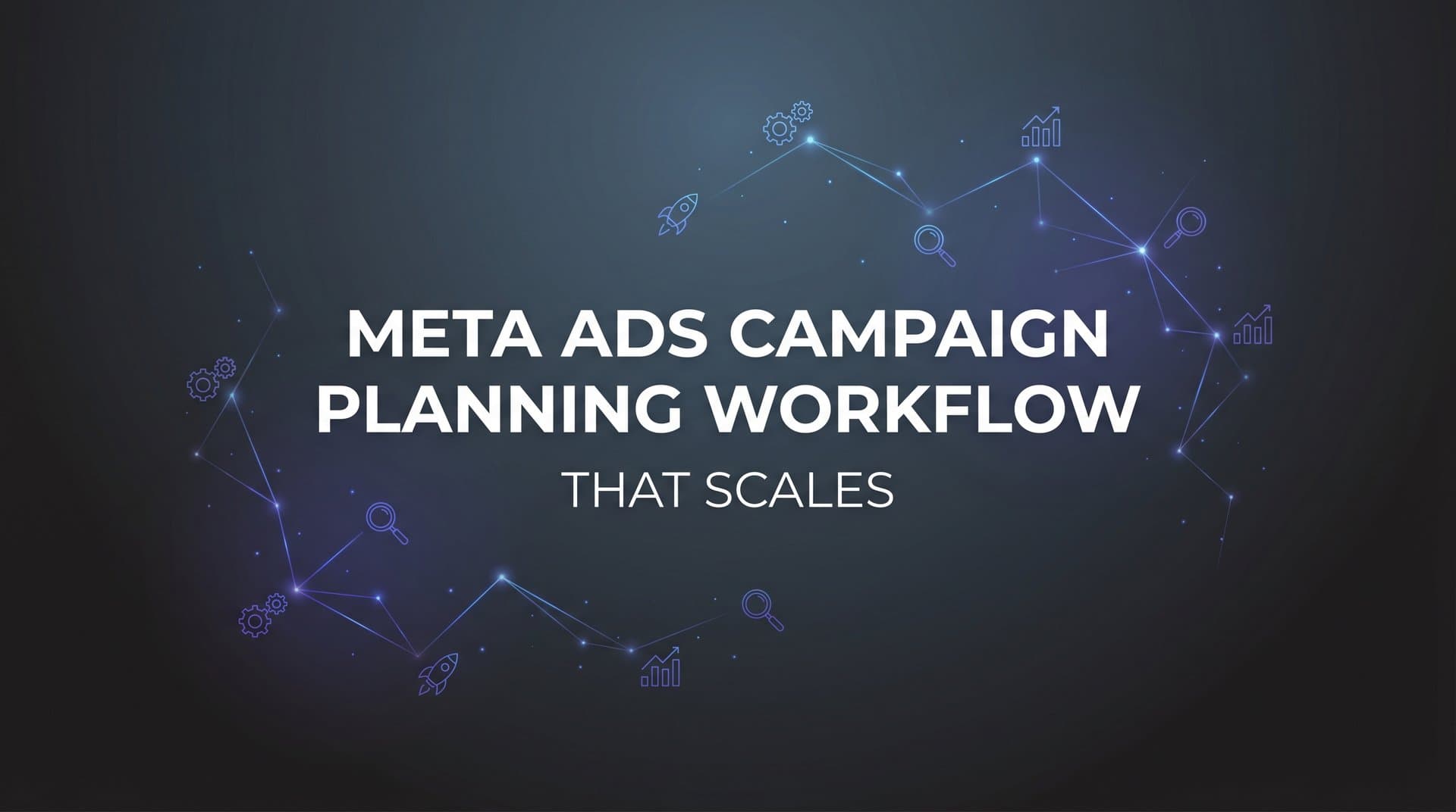 Featured image for How to Build a Meta Ads Campaign Planning Workflow That Scales