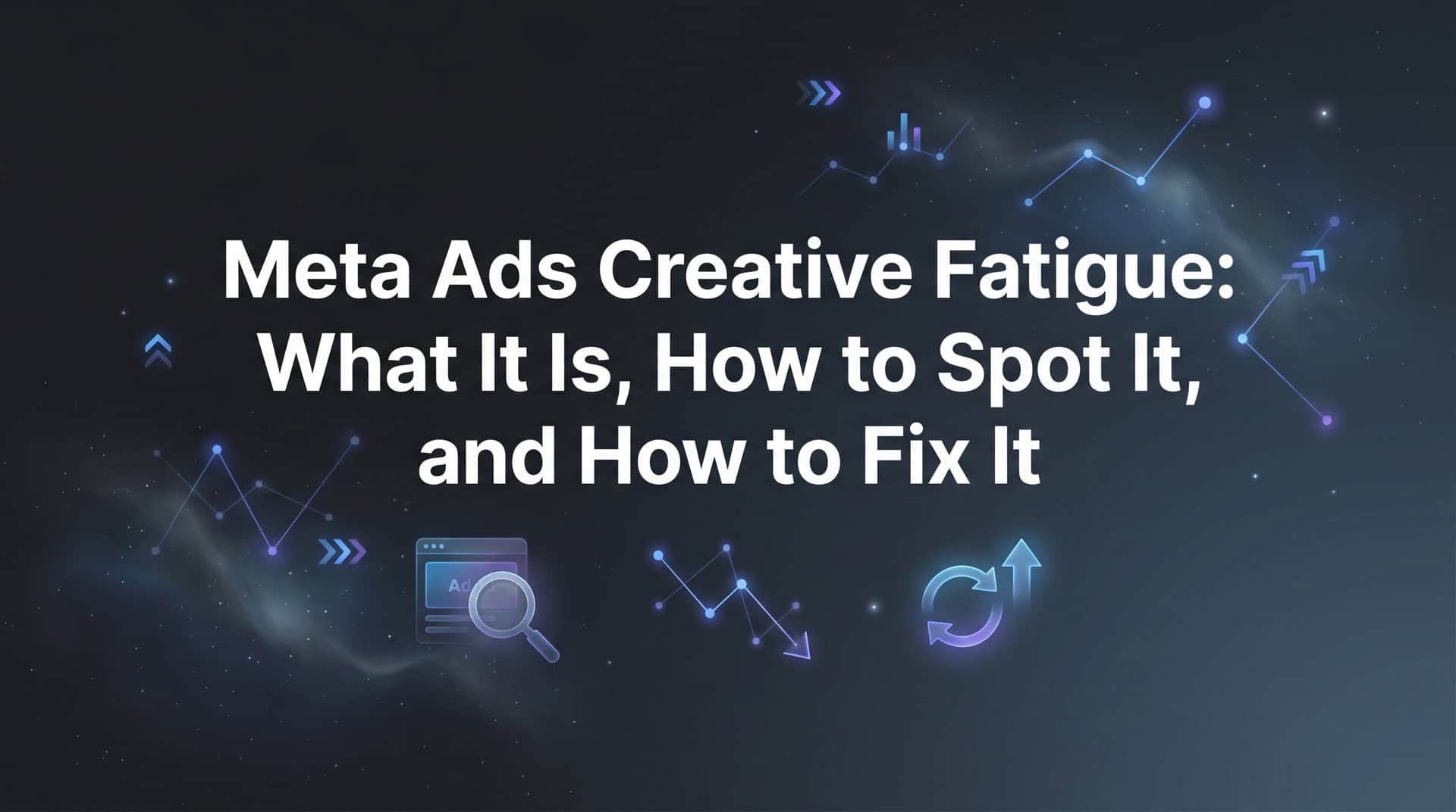 Featured image for Meta Ads Creative Fatigue: What It Is, How to Spot It, and How to Fix It