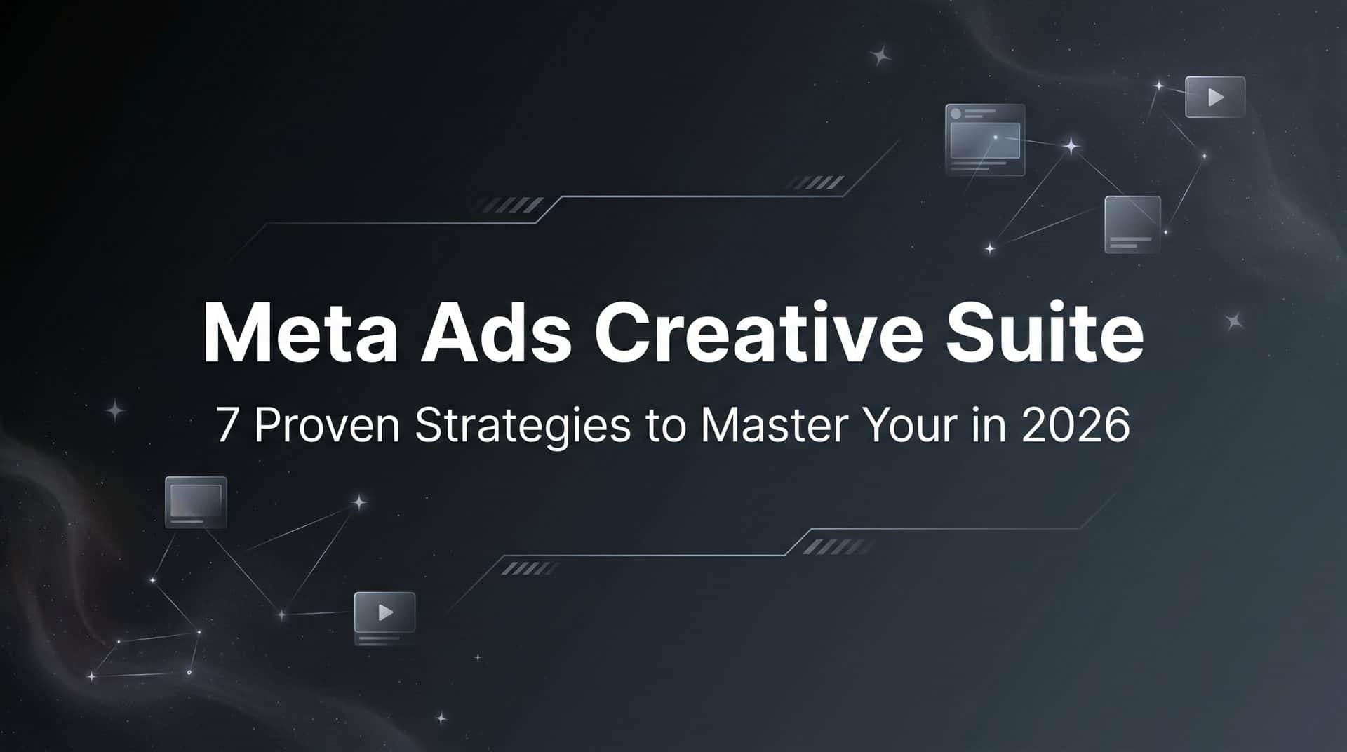 Featured image for 7 Proven Strategies to Master Your Meta Ads Creative Suite in 2026