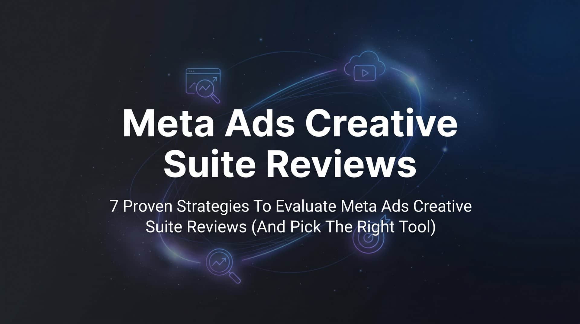 Featured image for 7 Proven Strategies to Evaluate Meta Ads Creative Suite Reviews (And Pick the Right Tool)