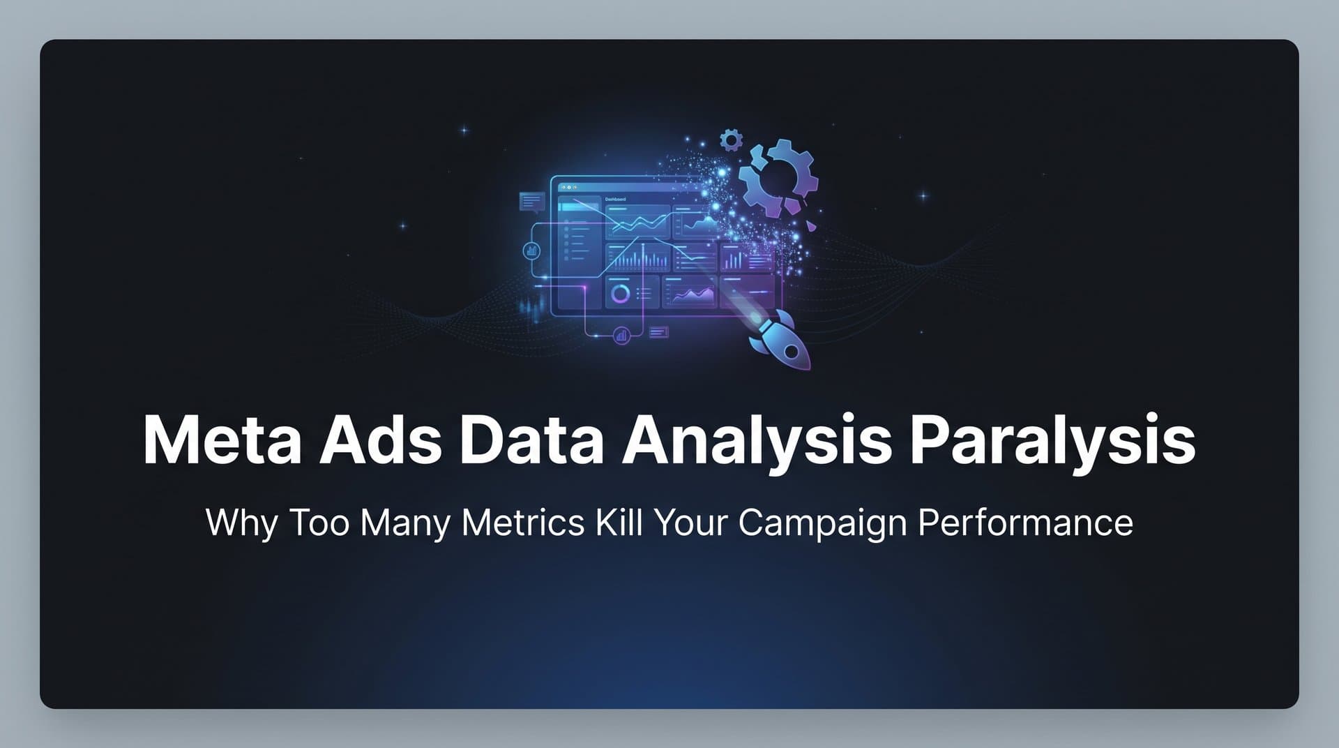 Featured image for Meta Ads Data Analysis Paralysis: Why Too Many Metrics Kill Your Campaign Performance