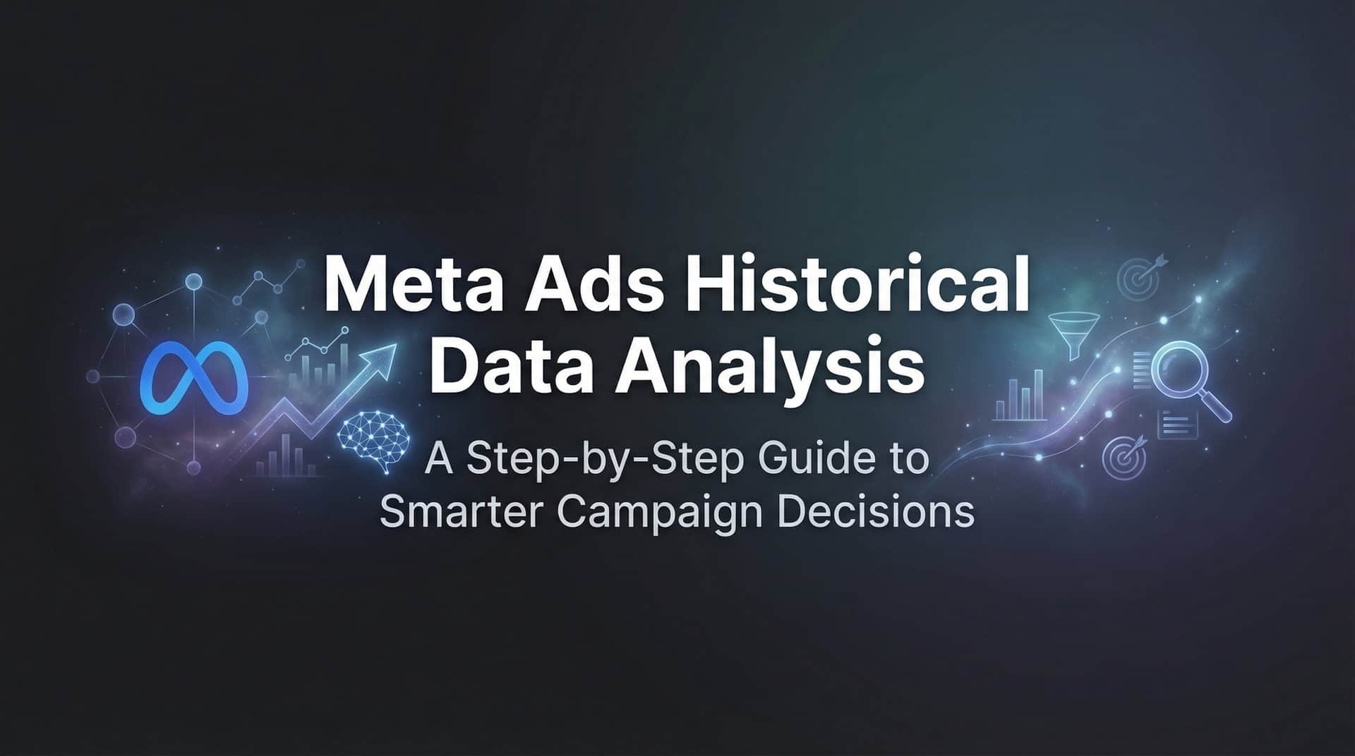 Featured image for How to Analyze Meta Ads Historical Data: A Step-by-Step Guide to Smarter Campaign Decisions
