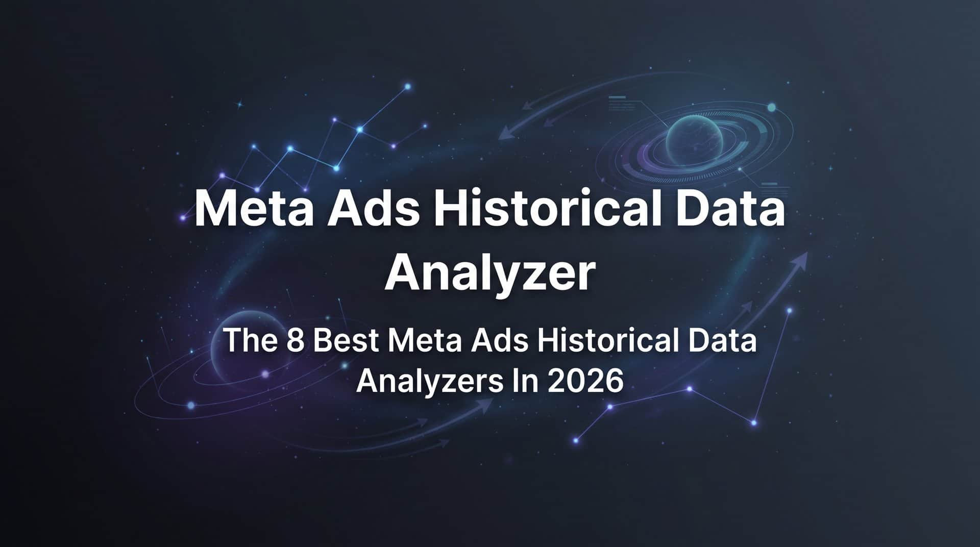 Featured image for 8 Best Meta Ads Historical Data Analyzers in 2026
