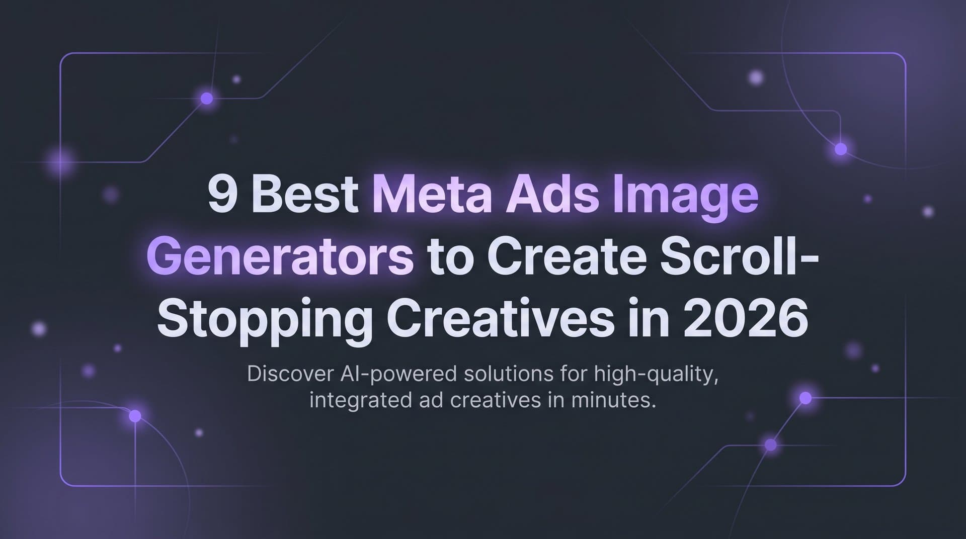 Featured image for 9 Best Meta Ads Image Generators to Create Scroll-Stopping Creatives in 2026