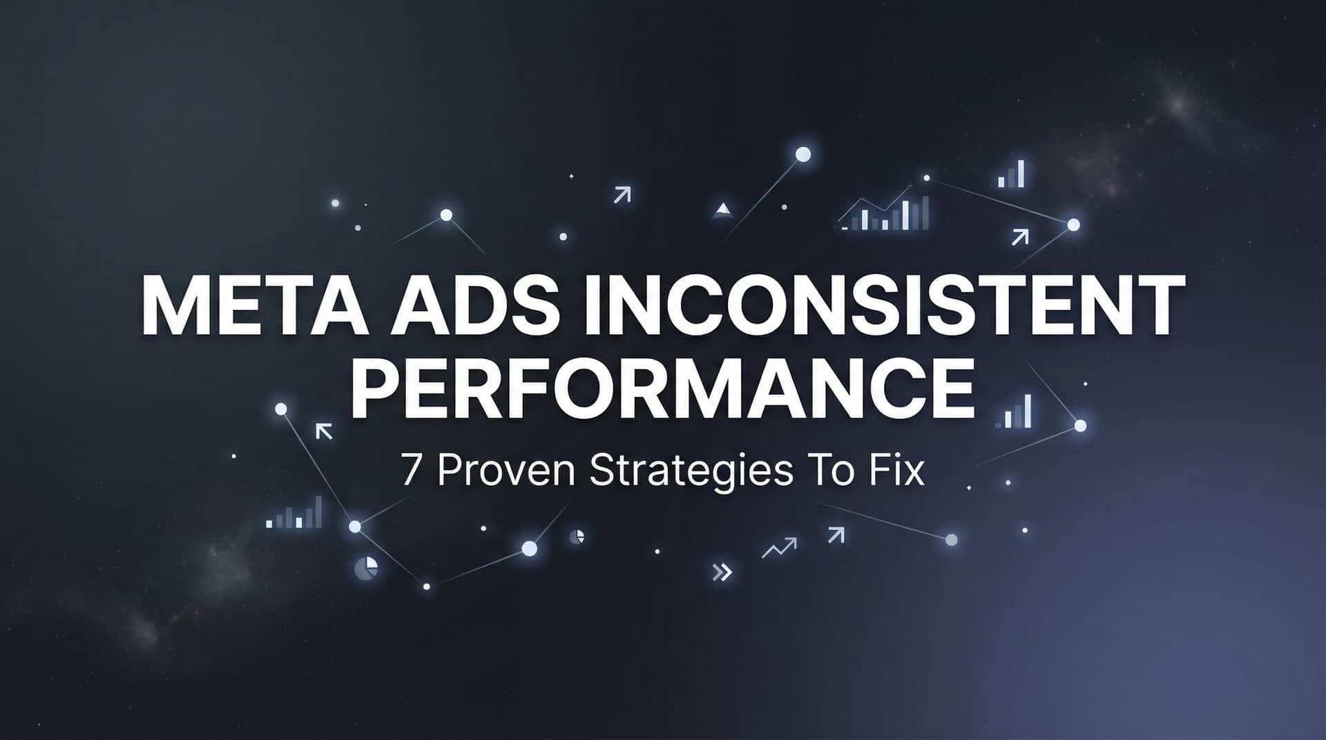 Featured image for 7 Proven Strategies to Fix Meta Ads Inconsistent Performance