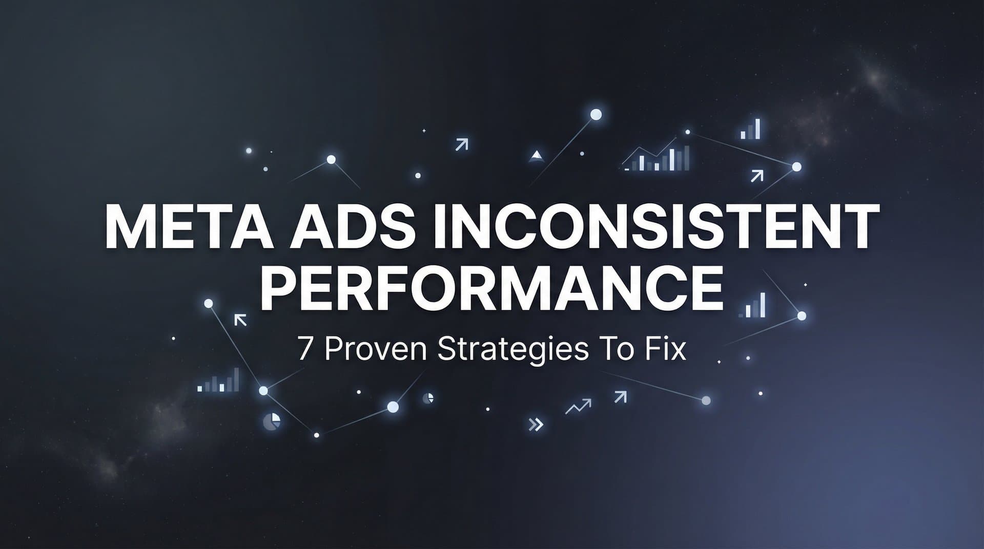 Featured image for 7 Proven Strategies to Fix Meta Ads Inconsistent Performance