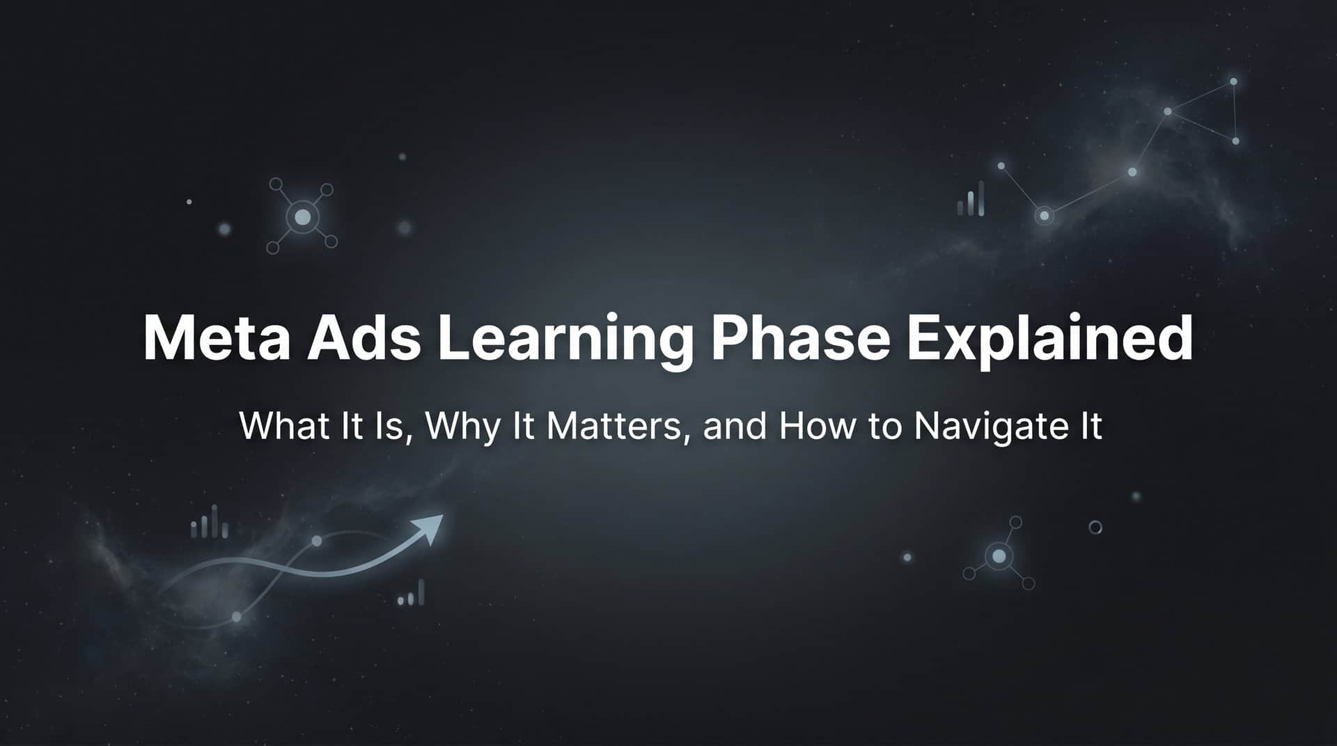 Featured image for Meta Ads Learning Phase Explained: What It Is, Why It Matters, and How to Navigate It