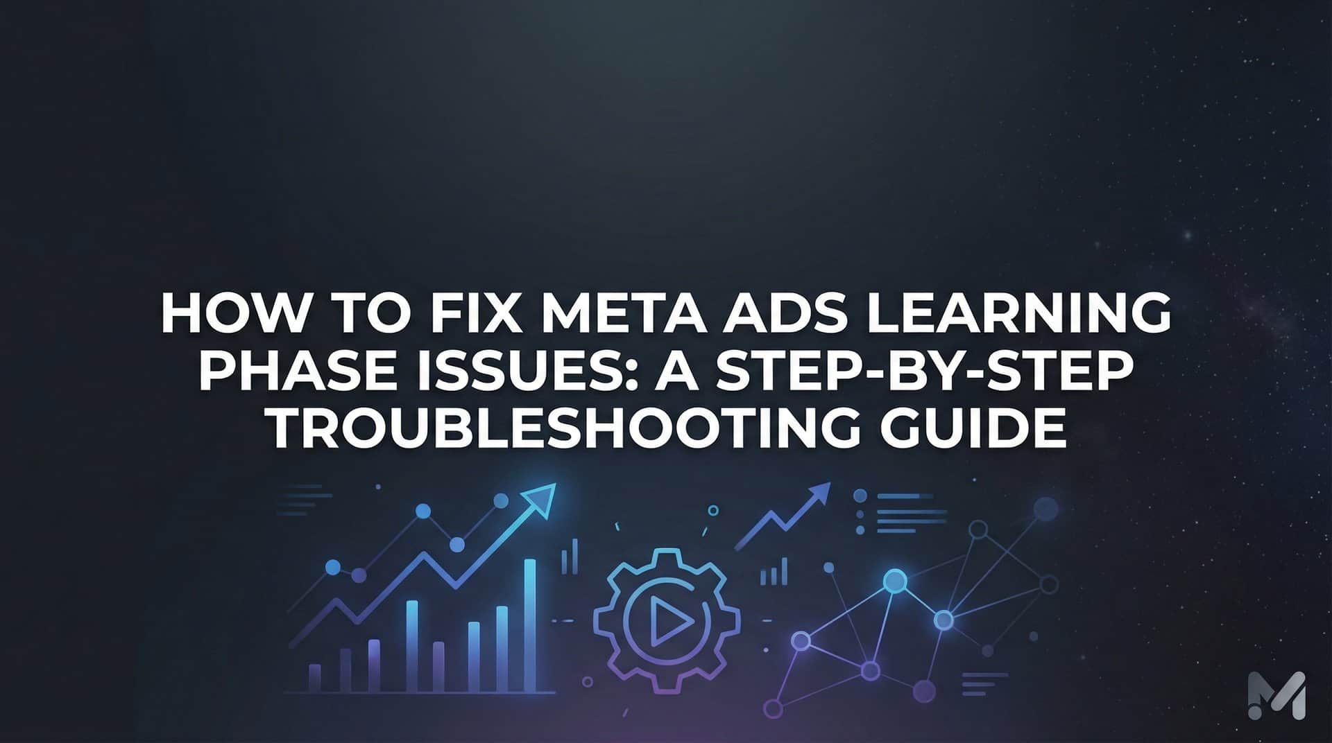 Featured image for How to Fix Meta Ads Learning Phase Issues: A Step-by-Step Troubleshooting Guide
