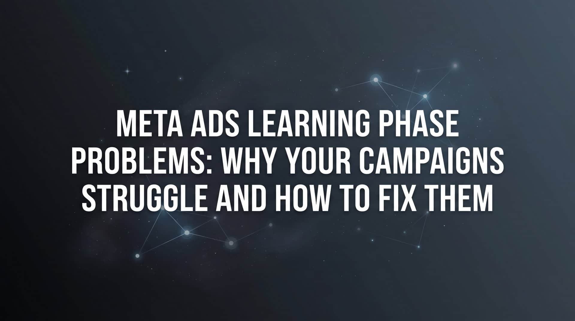Featured image for Meta Ads Learning Phase Problems: Why Your Campaigns Struggle and How to Fix Them